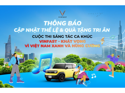 THÔNG BÁO CẬP NHẬT THỂ LỆ CUỘC THI SÁNG TÁC CA KHÚC VINFAST – KHÁT VỌNG VÌ VIỆT NAM XANH VÀ HÙNG CƯỜ